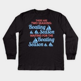 Two Seasons of Boating Season Funny Boating Gift Kids Long Sleeve T-Shirt